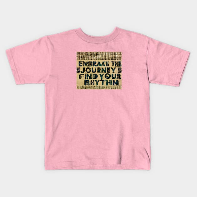 Embrace the Journey! Find Your Rhythm. Kids T-Shirt by ORart